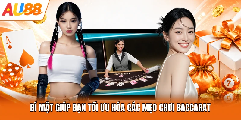 Bí mật giúp bạn tối ưu hóa các mẹo chơi Baccarat