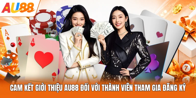 Cam kết giới thiệu AU88 đối với thành viên tham gia đăng ký
