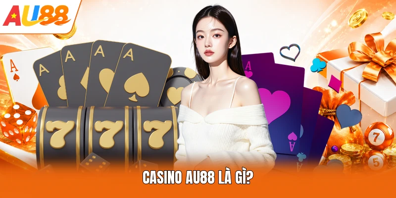 Casino AU88 là gì?