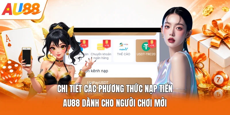 Chi tiết các phương thức nạp tiền AU88 dành cho người chơi mới