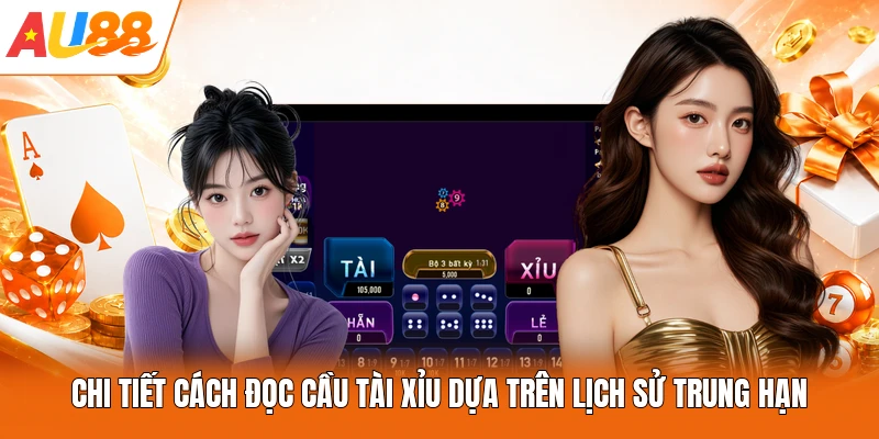 Chi tiết cách đọc cầu tài xỉu dựa trên lịch sử trung hạn