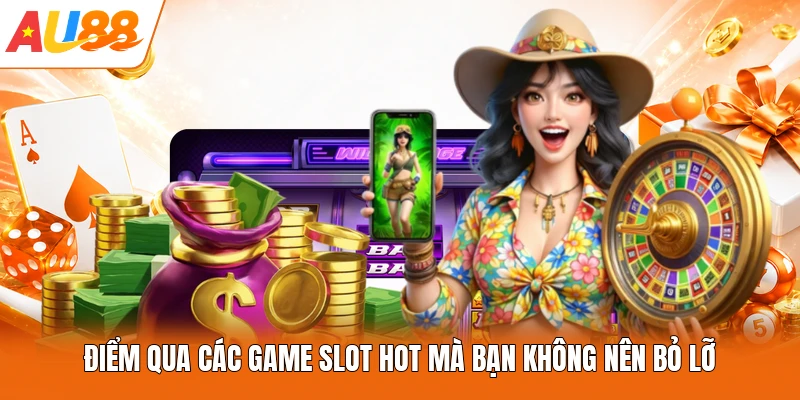 Điểm qua các game slot hot mà bạn không nên bỏ lỡ