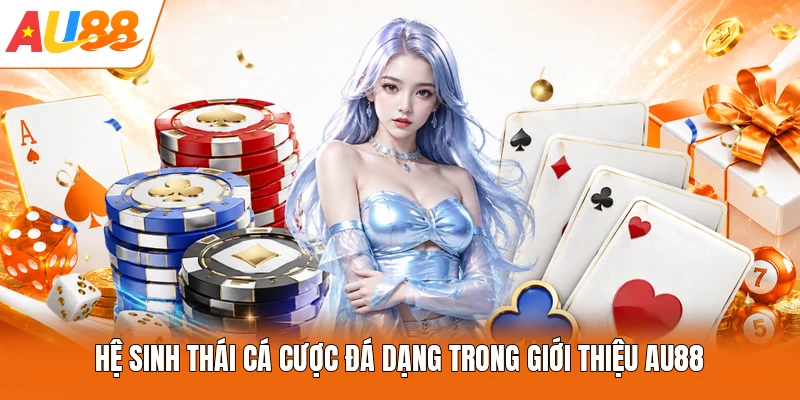 Hệ sinh thái cá cược đá dạng trong giới thiệu AU88