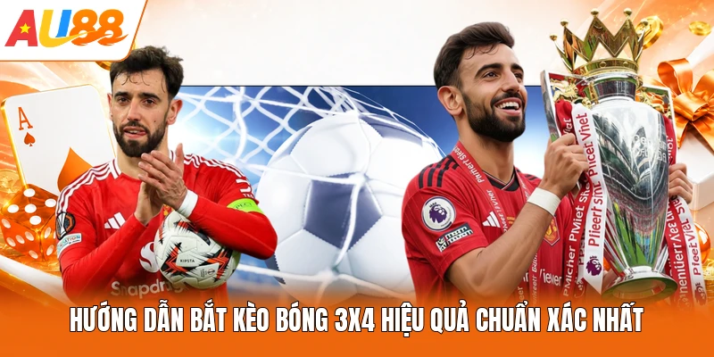 Hướng Dẫn Bắt Kèo Bóng 3x4 Hiệu Quả Chuẩn Xác Nhất
