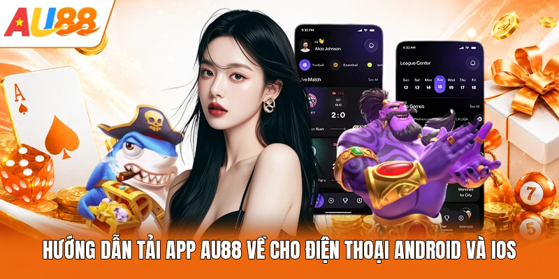 Hướng dẫn tải app AU88 về cho điện thoại Android và IOS