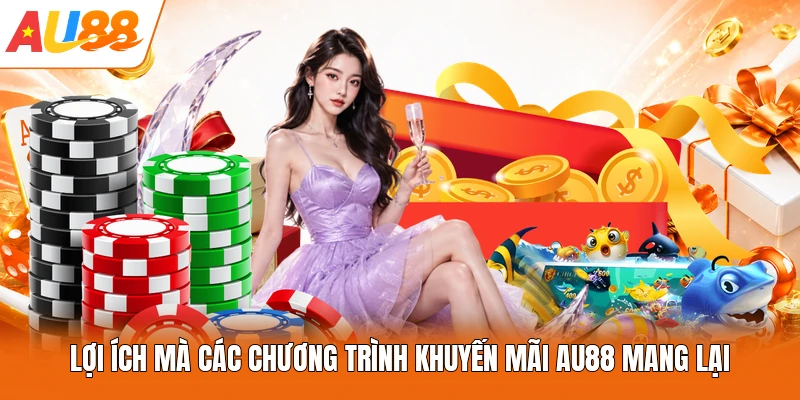 Lợi ích mà các chương trình khuyến mãi AU88 mang lại