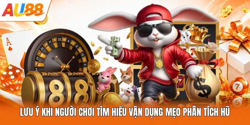 Lưu ý khi người chơi tìm hiểu vận dụng mẹo phân tích hũ