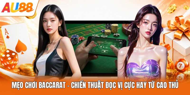 Mẹo Chơi Baccarat - Chiến Thuật Đọc Vị Cực Hay Từ Cao Thủ