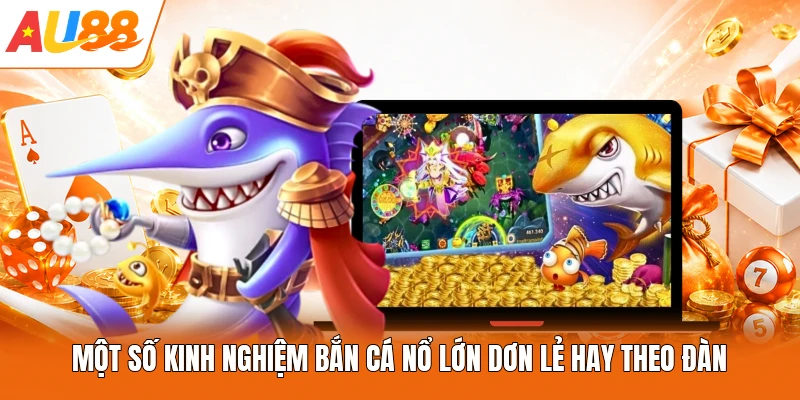 Một số kinh nghiệm bắn cá nổ lớn dơn lẻ hay theo đàn