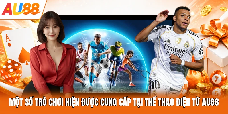 Một số trò chơi hiện được cung cấp tại thể thao điện từ AU88