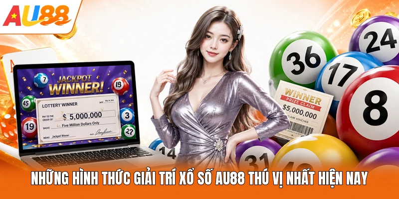 Những hình thức giải trí xổ số AU88 thú vị nhất hiện nay