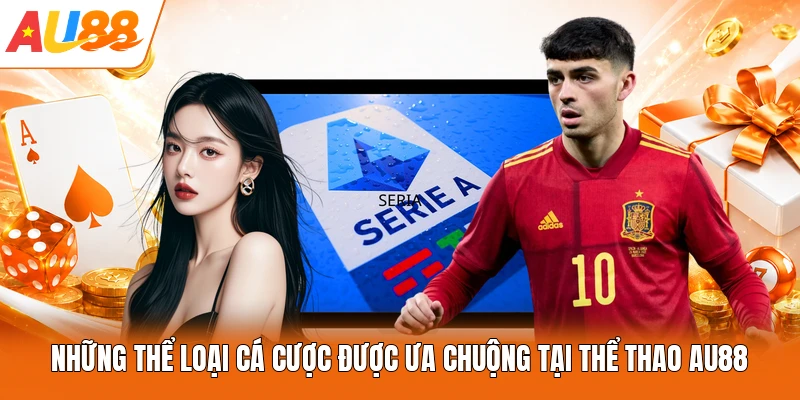 Những thể loại cá cược được ưa chuộng tại thể thao AU88
