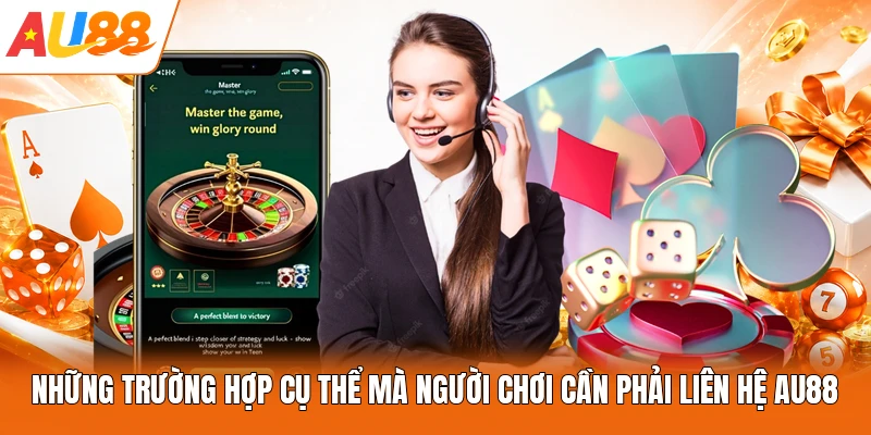 Những trường hợp cụ thể mà người chơi cần phải liên hệ AU88