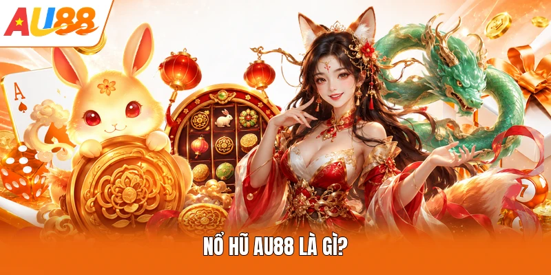 Nổ hũ AU88 là gì?