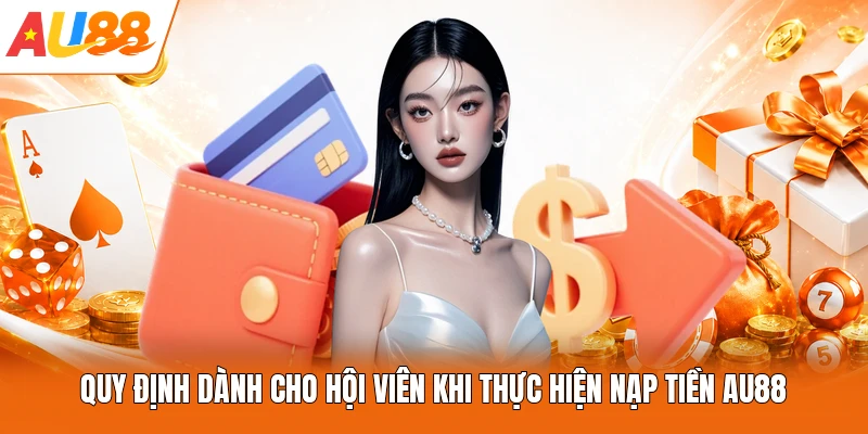 Quy định dành cho hội viên khi thực hiện nạp tiền AU88