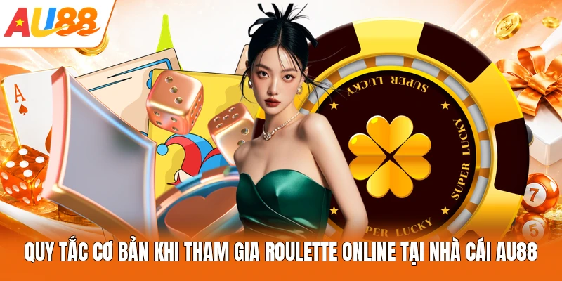 Quy tắc cơ bản khi tham gia Roulette online tại nhà cái AU88