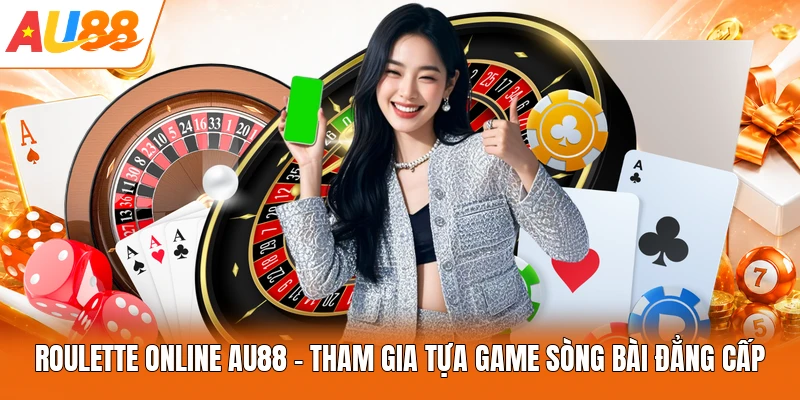 Roulette Online AU88 - Tham Gia Tựa Game Sòng Bài Đẳng Cấp