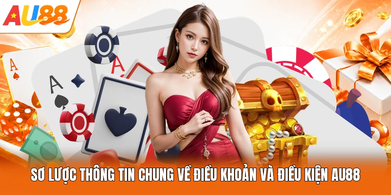 Sơ lược thông tin chung về điều khoản và điều kiện AU88