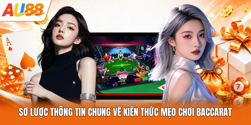 Sơ lược thông tin chung về kiến thức mẹo chơi Baccarat