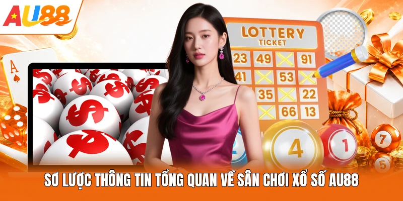 Sơ lược thông tin tổng quan về sân chơi xổ số AU88