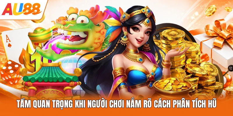 Tầm quan trọng khi người chơi nắm rõ cách phân tích hũ