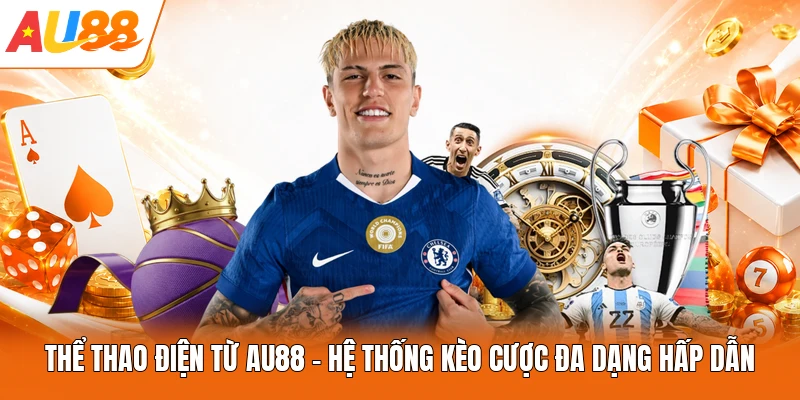 Thể Thao Điện Từ AU88 - Hệ Thống Kèo Cược Đa Dạng Hấp Dẫn