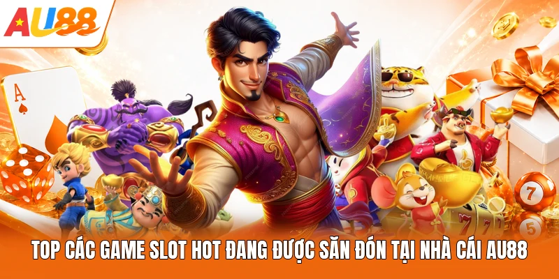 Top Các Game Slot Hot Đang Được Săn Đón Tại Nhà Cái AU88