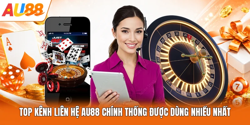 Top kênh liên hệ AU88 chính thống được dùng nhiều nhất