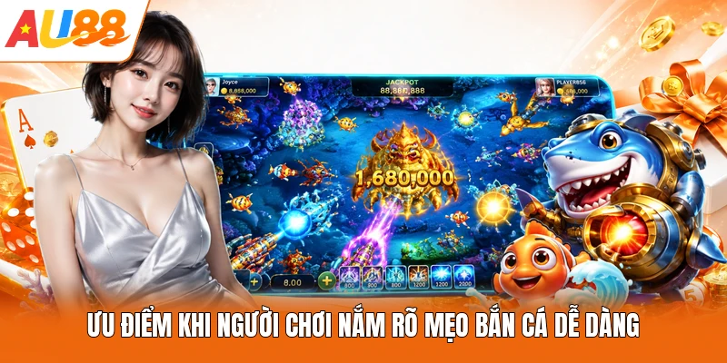 Ưu điểm khi người chơi nắm rõ mẹo bắn cá dễ dàng