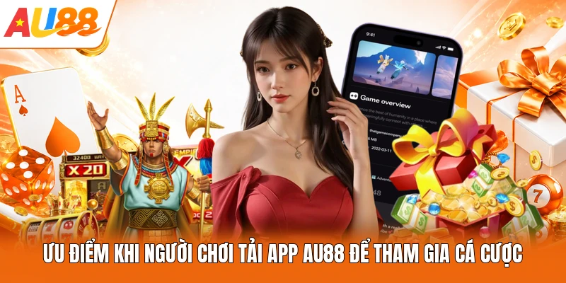 Ưu điểm khi người chơi tải app AU88 để tham gia cá cược